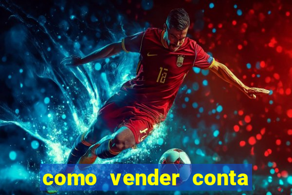 como vender conta de jogos